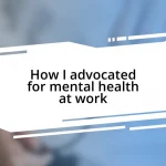 How I advocated for mental health at work