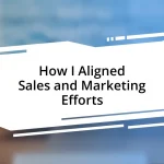 How I Aligned Sales and Marketing Efforts