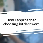 How I approached choosing kitchenware