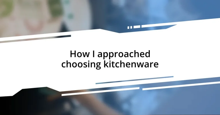 How I approached choosing kitchenware