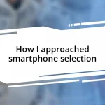 How I approached smartphone selection