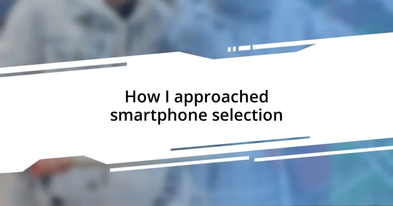 How I approached smartphone selection