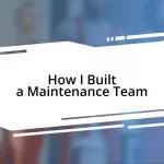 How I Built a Maintenance Team