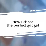 How I chose the perfect gadget