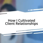 How I Cultivated Client Relationships