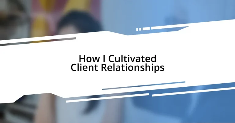 How I Cultivated Client Relationships