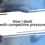 How I dealt with competitive pressure