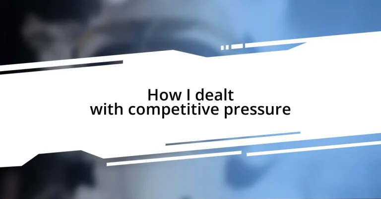 How I dealt with competitive pressure