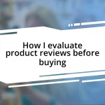 How I evaluate product reviews before buying