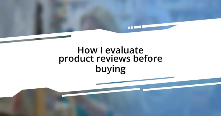 How I evaluate product reviews before buying