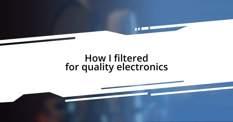 How I filtered for quality electronics