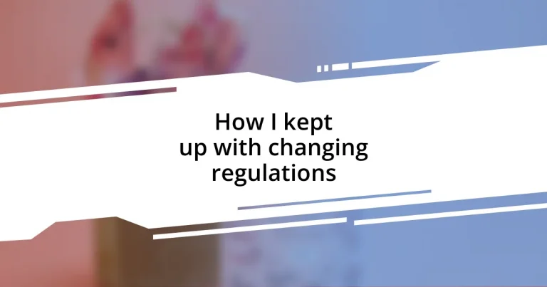 How I kept up with changing regulations