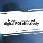 How I measured digital ROI effectively