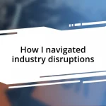 How I navigated industry disruptions