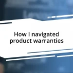 How I navigated product warranties