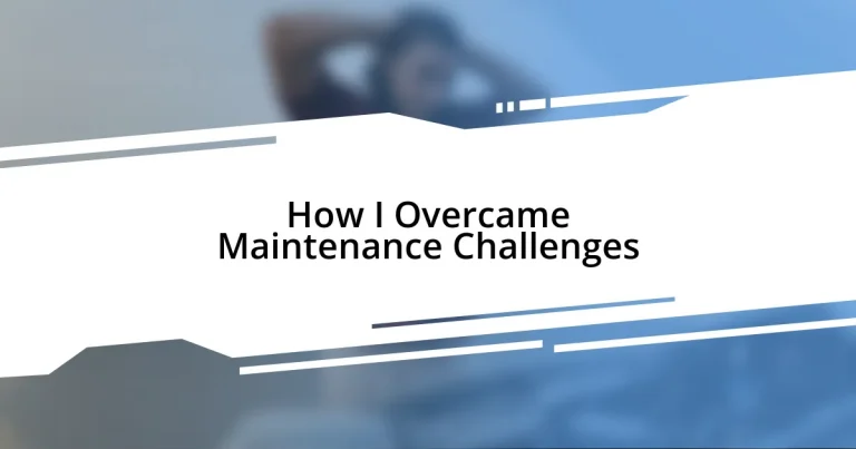 How I Overcame Maintenance Challenges