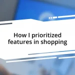 How I prioritized features in shopping