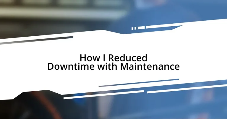 How I Reduced Downtime with Maintenance