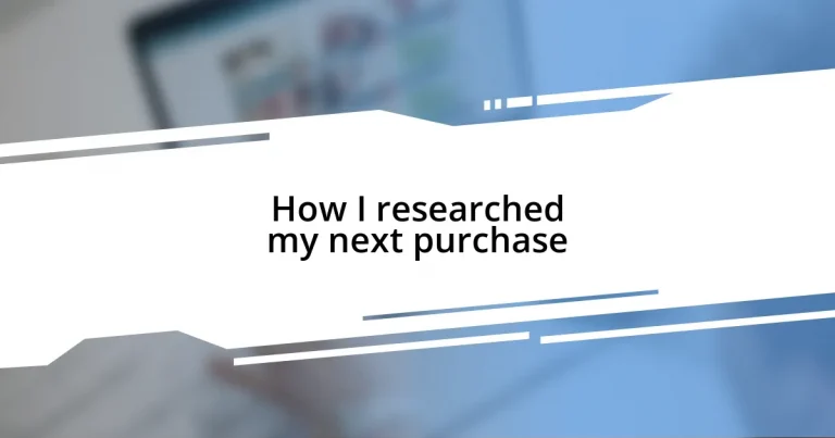 How I researched my next purchase