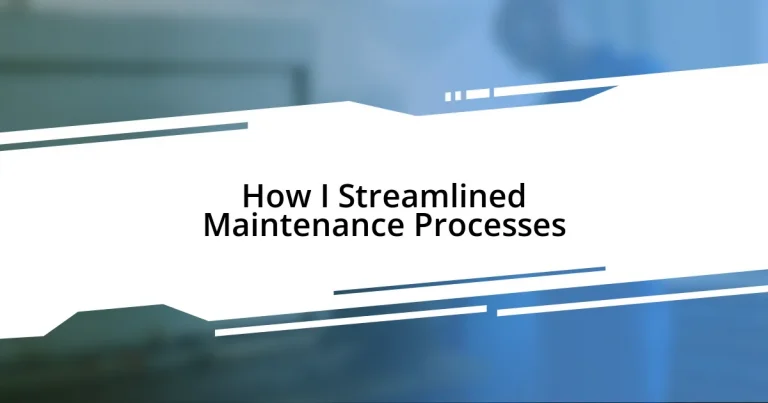 How I Streamlined Maintenance Processes