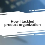 How I tackled product organization