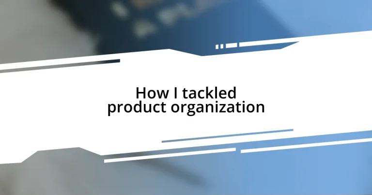 How I tackled product organization