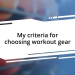 My criteria for choosing workout gear