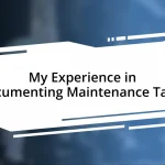 My Experience in Documenting Maintenance Tasks