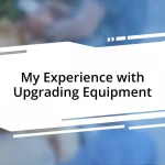 My Experience with Upgrading Equipment