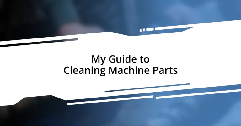 My Guide to Cleaning Machine Parts