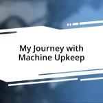 My Journey with Machine Upkeep