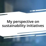 My perspective on sustainability initiatives