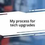 My process for tech upgrades