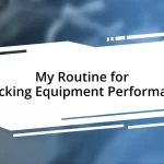 My Routine for Checking Equipment Performance