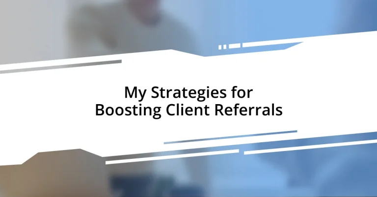 My Strategies for Boosting Client Referrals