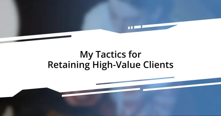 My Tactics for Retaining High-Value Clients