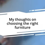 My thoughts on choosing the right furniture