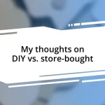 My thoughts on DIY vs. store-bought