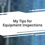 My Tips for Equipment Inspections