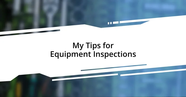 My Tips for Equipment Inspections