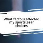 What factors affected my sports gear choices