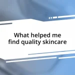 What helped me find quality skincare