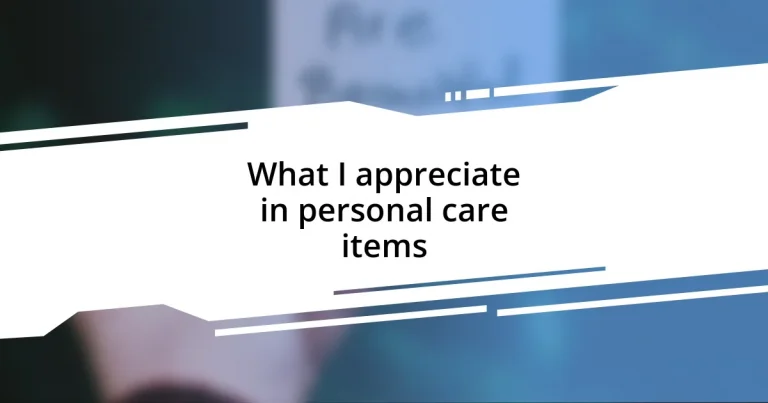 What I appreciate in personal care items