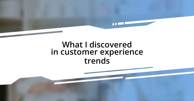 What I discovered in customer experience trends