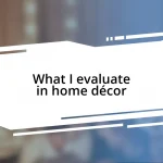 What I evaluate in home décor