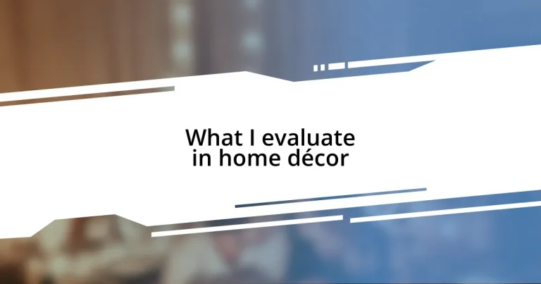 What I evaluate in home décor