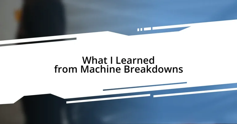 What I Learned from Machine Breakdowns