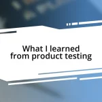 What I learned from product testing