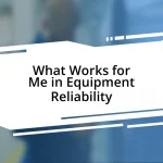 What Works for Me in Equipment Reliability