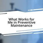 What Works for Me in Preventive Maintenance